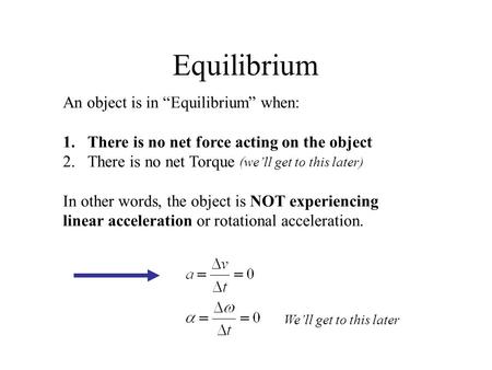 Equilibrium An object is in “Equilibrium” when: