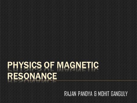 PHYSICS OF MAGNETIC RESONANCE