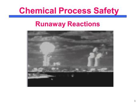 1 Chemical Process Safety Runaway Reactions. 2 Two CSB Videos: Review 1.Reactive Hazards (31 July 2007)31 July 2007 2.Runaway: Explosion at T2 Laboratories.