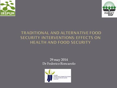 29 may 2014 Dr Federico Roncarolo. FAO, IFAD and WFP: The State of Food Insecurity in the World 2013.The multiple dimensions of food security. Rome, 2013.