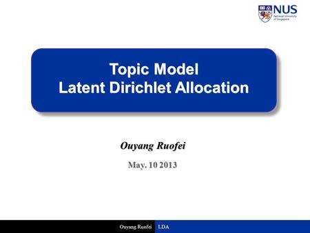 Ouyang Ruofei Topic Model Latent Dirichlet Allocation Ouyang Ruofei May. 10 2013 LDA.