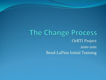 OrRTI Project 2010-2011 Bend-LaPine Initial Training.