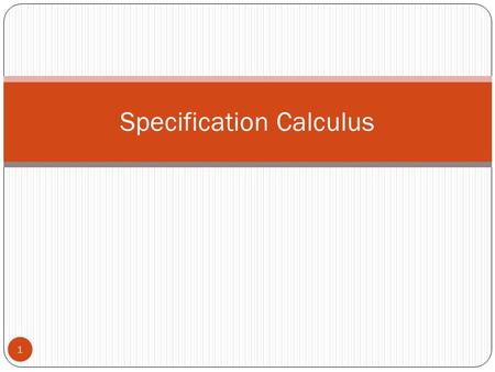 Specification Calculus 1. Contents Abstract data types Subtype relation Type specification Type reduct Most common reduct Type refinement Type meet Type.