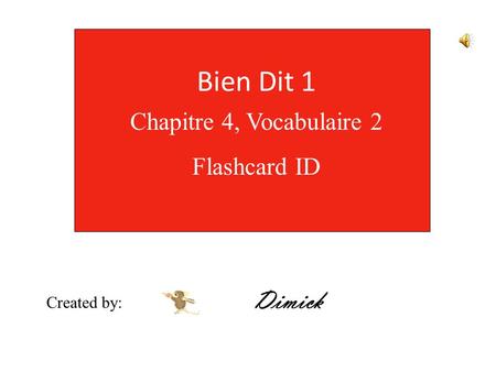 Bien Dit 1 Chapitre 4, Vocabulaire 2 Flashcard ID Created by: Dimick.