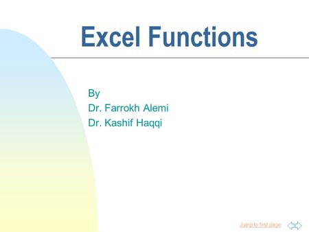Jump to first page Excel Functions By Dr. Farrokh Alemi Dr. Kashif Haqqi.