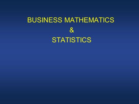 BUSINESS MATHEMATICS & STATISTICS. LECTURE 18 Review Lecture 17 Solve two linear equations with two unknowns.
