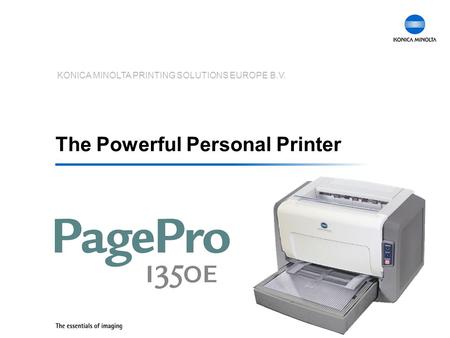 KONICA MINOLTA PRINTING SOLUTIONS EUROPE B.V. The Powerful Personal Printer.