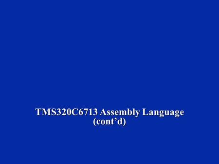 TMS320C6713 Assembly Language (cont’d). Module 1 Exam (solution) 1. Functional Units a. How many can perform an ADD? Name them. a. How many can perform.