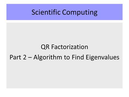 Scientific Computing QR Factorization Part 2 – Algorithm to Find Eigenvalues.
