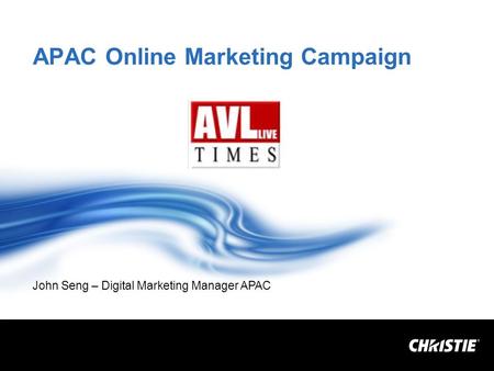 APAC Online Marketing Campaign John Seng – Digital Marketing Manager APAC.