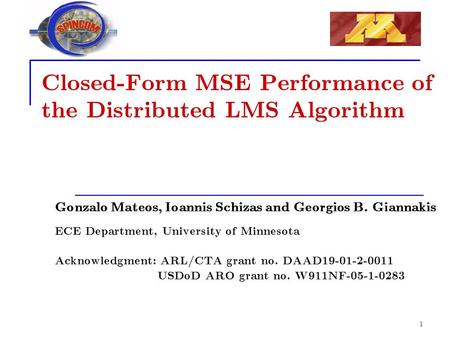 1 Closed-Form MSE Performance of the Distributed LMS Algorithm Gonzalo Mateos, Ioannis Schizas and Georgios B. Giannakis ECE Department, University of.