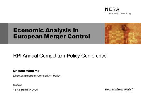 Dr Mark Williams Director, European Competition Policy Oxford 15 September 2009 Economic Analysis in European Merger Control RPI Annual Competition Policy.