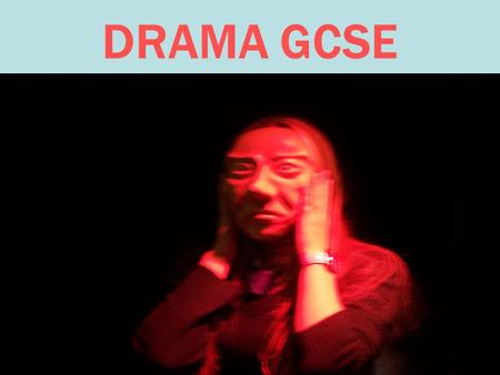 DRAMA GCSE. KEY FEATURES Teacher designed programme of activities Options in devised performance, performance support or scripted performance Contains.