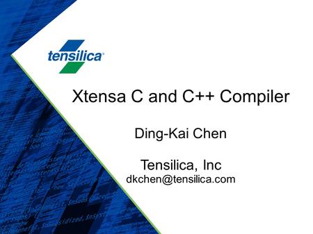Xtensa C and C++ Compiler Ding-Kai Chen