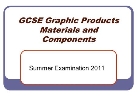 GCSE Graphic Products Materials and Components