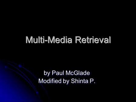 Multi-Media Retrieval by Paul McGlade Modified by Shinta P.