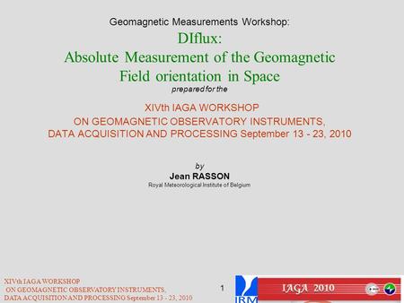 Geomagnetic Measurements Workshop: DIflux: Absolute Measurement of the Geomagnetic Field orientation in Space prepared for the XIVth IAGA WORKSHOP ON.