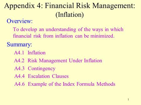 1 Appendix 4: Financial Risk Management: (Inflation) Overview: To develop an understanding of the ways in which financial risk from inflation can be minimized.