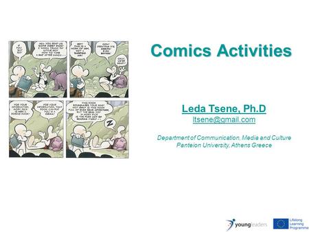Leda Tsene, Ph.D Department of Communication, Media and Culture Panteion University, Athens Greece Comics Activities.