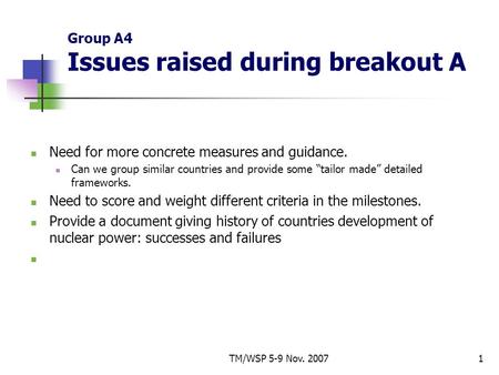 TM/WSP 5-9 Nov. 20071 Group A4 Issues raised during breakout A Need for more concrete measures and guidance. Can we group similar countries and provide.