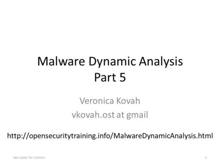 Malware Dynamic Analysis Part 5 Veronica Kovah vkovah.ost at gmail See notes for citation1