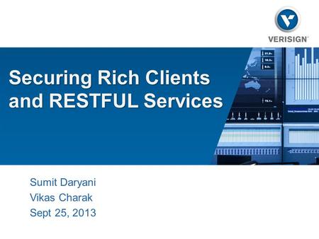 Securing Rich Clients and RESTFUL Services Sumit Daryani Vikas Charak