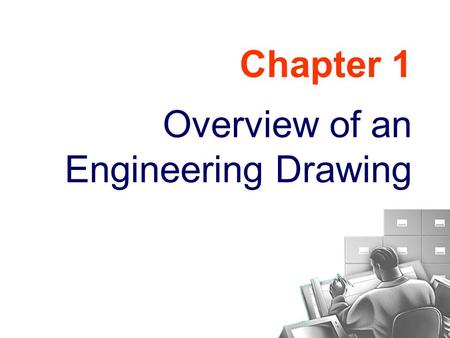 Chapter 1 Overview of an Engineering Drawing. TOPICS Drawing standards Projection methods Orthographic projection Graphics language Engineering drawing.