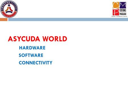 ASYCUDA WORLD HARDWARE SOFTWARE CONNECTIVITY.