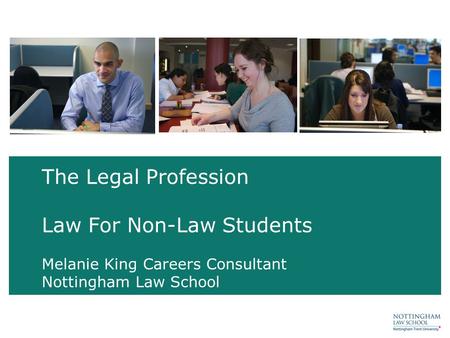The Legal Profession Law For Non-Law Students Melanie King Careers Consultant Nottingham Law School.