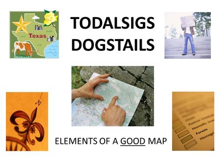 TODALSIGS DOGSTAILS ELEMENTS OF A GOOD MAP.