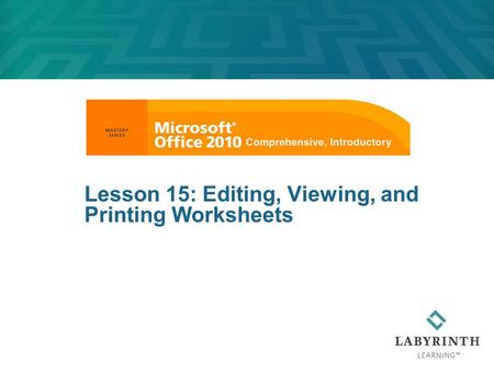 Lesson 15: Editing, Viewing, and Printing Worksheets.