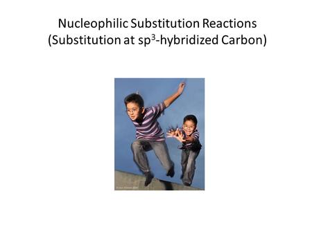 Nucleophilic Substitution Reactions (Substitution at sp 3 -hybridized Carbon)