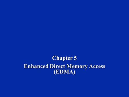 Chapter 5 Enhanced Direct Memory Access (EDMA). Dr. Naim Dahnoun, Bristol University, (c) Texas Instruments 2004 Chapter 5, Slide 2 Learning Objectives.