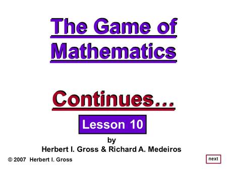The Game of Mathematics Herbert I. Gross & Richard A. Medeiros