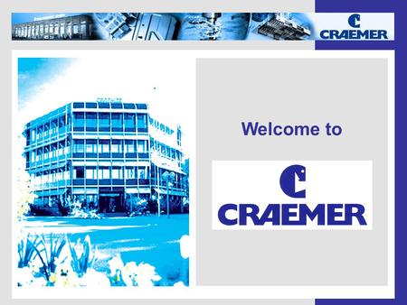 Welcome to. The Craemer Group - Headquarter in Herzebrock-Clarholz since 1912 - Subsidiaries in Great Britain and Slovakia - Turnover 2005: 120 Mio. €