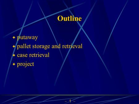  1  Outline  putaway  pallet storage and retrieval  case retrieval  project.