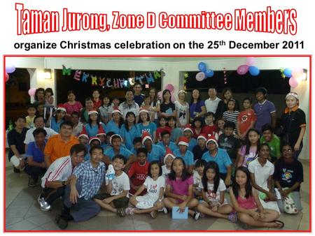 Organize Christmas celebration on the 25 th December 2011.