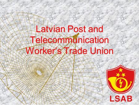 Latvian Post and Telecommunication Worker’s Trade Union.