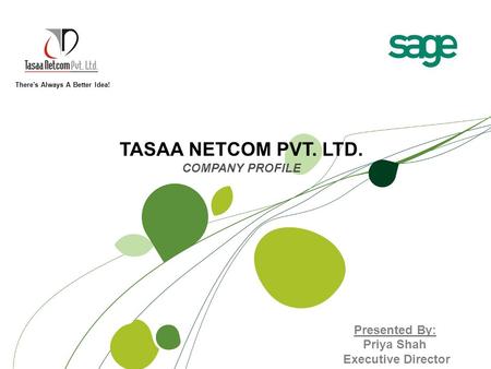 TASAA NETCOM PVT. LTD. COMPANY PROFILE There's Always A Better Idea! Presented By: Priya Shah Executive Director.