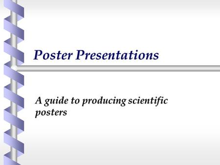 Poster Presentations A guide to producing scientific posters.