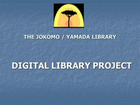 THE JOKOMO / YAMADA LIBRARY DIGITAL LIBRARY PROJECT.