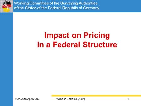 Working Committee of the Surveying Authorities of the States of the Federal Republic of Germany 19th/20th April 2007Wilhelm Zeddies (AdV)1 Impact on Pricing.