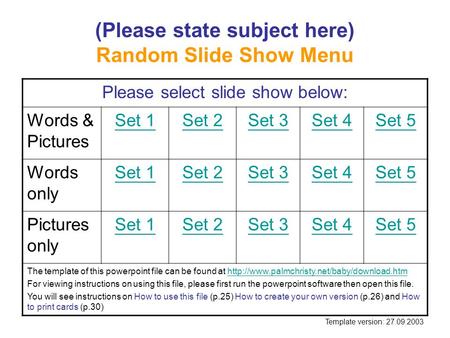 (Please state subject here) Random Slide Show Menu Please select slide show below: Words & Pictures Set 1Set 2Set 3Set 4Set 5 Words only Set 1Set 2Set.