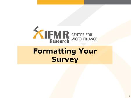 1 Formatting Your Survey. What should a format look like? For any questionnaire, whether small or big, the important things are: a.Skip patterns b.Options.