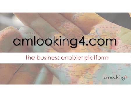 Amlooking4.com the business enabler platform. The problem www.amlooking4.com “Getalkin, else the other guy will” Getting heard for a business is the greatest.