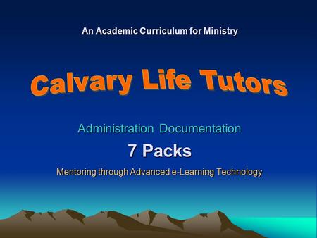 Administration Documentation 7 Packs Mentoring through Advanced e-Learning Technology An Academic Curriculum for Ministry.
