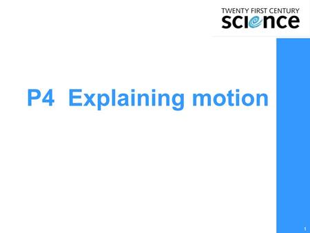 1 P4 Explaining motion. 2 GCSE Additional Science Ideas that:  are important from the perspective of the subject;  enable you to pursue the subject.