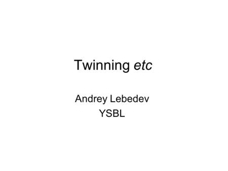Twinning etc Andrey Lebedev YSBL. Data prcessing Twinning test: 1) There is twinning 2) The true spacegroup is one of … 3) Find the true spacegroup at.