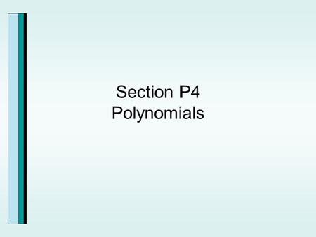 Section P4 Polynomials. How We Describe Polynomials.