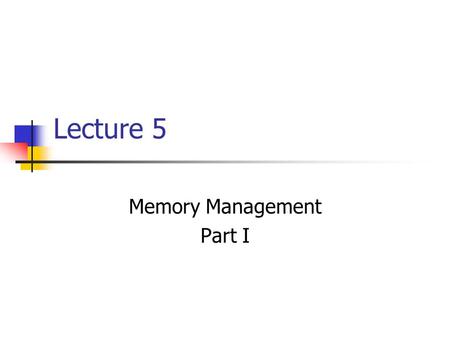 Lecture 5 Memory Management Part I. Lecture Highlights  Introduction to Memory Management  What is memory management  Related Problems of Redundancy,